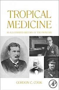 Tropical Medicine: An Illustrated History of the Pioneers (Hardcover)