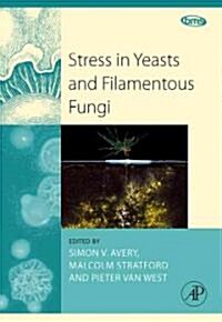 Stress in Yeasts and Filamentous Fungi: Volume 27 (Hardcover)