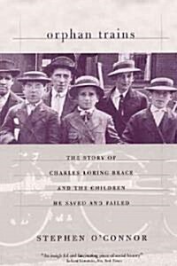 Orphan Trains: The Story of Charles Loring Brace and the Children He Saved and Failed (Paperback)