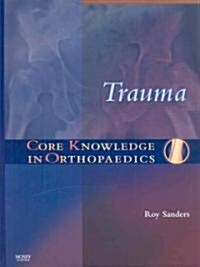 Trauma: Core Knowledge in Orthopaedics (Hardcover)