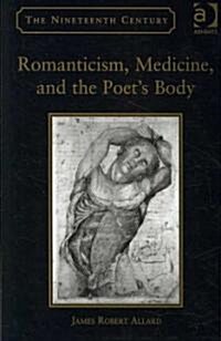 Romanticism, Medicine, and the Poets Body (Hardcover)