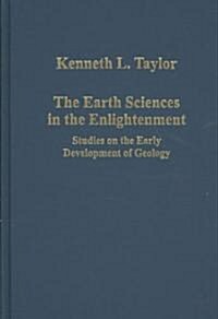 The Earth Sciences in the Enlightenment : Studies on the Early Development of Geology (Hardcover)