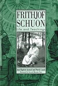 Frithjof Schuon: Life and Teachings (Hardcover)