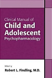 Clinical Manual of Child and Adolescent Psychopharmacology (Paperback, 1st)