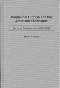Communal Utopias and the American Experience: Secular Communities, 1824-2000 (Hardcover)
