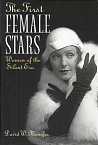 The First Female Stars: Women of the Silent Era (Hardcover)