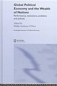 Global Political Economy and the Wealth of Nations : Performance, Institutions, Problems and Policies (Hardcover)