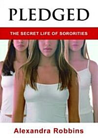 Pledged: The Secret Life of Sororities (Hardcover)