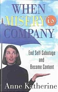 When Misery Is Company: End Self-Sabotage and Become Content (Paperback)