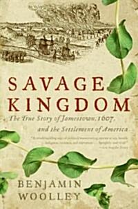 Savage Kingdom: The True Story of Jamestown, 1607, and the Settlement of America (Paperback)