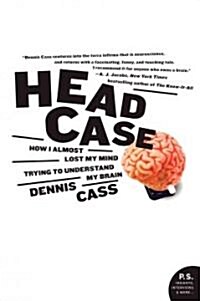 Head Case: How I Almost Lost My Mind Trying to Understand My Brain (Paperback)