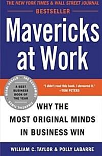 Mavericks at Work: Why the Most Original Minds in Business Win (Paperback)