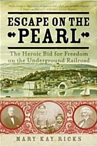 Escape on the Pearl: The Heroic Bid for Freedom on the Underground Railroad (Paperback)