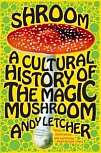Shroom: A Cultural History of the Magic Mushroom (Paperback)