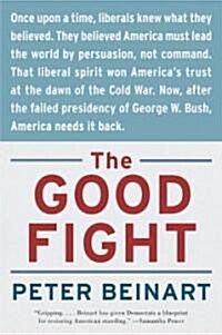 The Good Fight: Why Liberals---And Only Liberals---Can Win the War on Terror and Make America Great Again (Paperback)