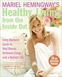 Mariel Hemingways Healthy Living from the Inside Out: Every Womans Guide to Real Beauty, Renewed Energy, and a Radiant Life                          (Paperback)