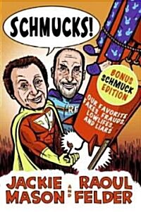 Schmucks!: Our Favorite Fakes, Frauds, Lowlifes, Liars, the Armed and Dangerous, and Good Guys Gone Bad (Paperback)
