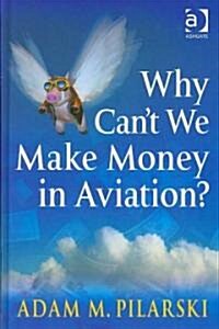 Why Cant We Make Money in Aviation? (Hardcover)