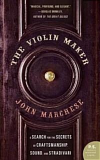 The Violin Maker: A Search for the Secrets of Craftsmanship, Sound, and Stradivari (Paperback)