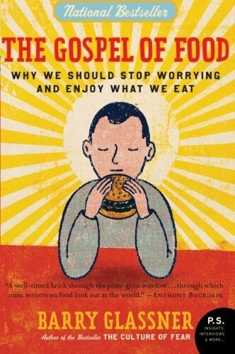 The Gospel of Food: Why We Should Stop Worrying and Enjoy What We Eat (Paperback)