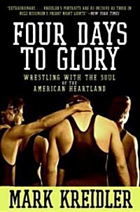 Four Days to Glory: Wrestling with the Soul of the American Heartland (Paperback)