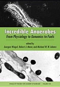 Incredible Anaerobes: From Physiology to Genomics to Fuels (Paperback)