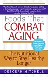 Foods That Combat Aging: The Nutritional Way to Stay Healthy Longer (Mass Market Paperback)
