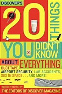 Discovers 20 Things You Didnt Know about Everything: Duct Tape, Airport Security, Your Body, Sex in Space...and More! (Hardcover)