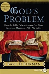 Gods Problem: How the Bible Fails to Answer Our Most Important Question--Why We Suffer (Paperback)