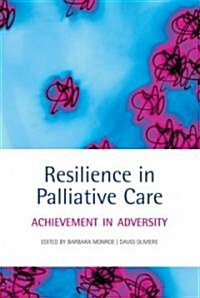 Resilience in Palliative Care : Achievement in Adversity (Paperback)
