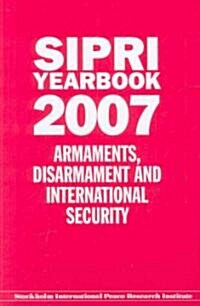 SIPRI Yearbook 2007 : Armaments, Disarmament, and International Security (Hardcover)