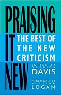 Praising It New: The Best of the New Criticism (Hardcover)