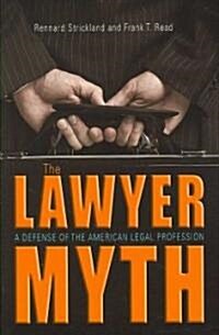 The Lawyer Myth: A Defense of the American Legal Profession (Hardcover)