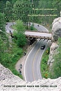 The World Beyond the Windshield: Roads and Landscapes in the United States and Europe (Hardcover)