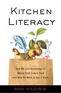 Kitchen Literacy: How We Lost Knowledge of Where Food Comes from and Why We Need to Get It Back (Hardcover, 2)