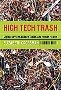 High Tech Trash: Digital Devices, Hidden Toxics, and Human Health (Paperback, Revised)