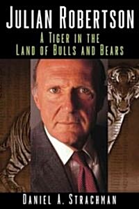Julian Robertson: A Tiger in the Land of Bulls and Bears (Hardcover)