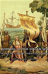 Admiral of the Ocean Sea - A Life of Christopher Columbus (Paperback)