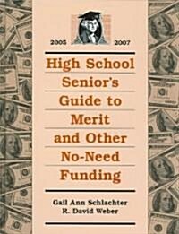 High School Seniors Guide to Merit and Other No-Need Funding 2005-2007 (Hardcover)