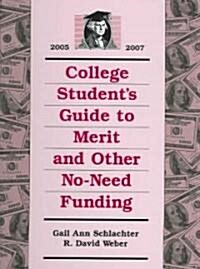 College Students Guide to Merit and Other No-Need Funding, 2005-2007 (Hardcover)