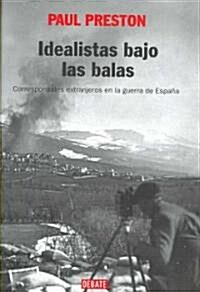 Idealistas bajo las balas/ We Saw Spain Die (Hardcover, Translation)
