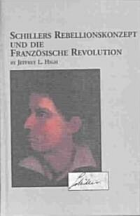 Schillers Rebellionskonzept Und Die Franzosische Revolution (Hardcover)