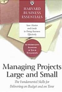 Harvard Business Essentials Managing Projects Large and Small: The Fundamental Skills for Delivering on Budget and on Time (Paperback)