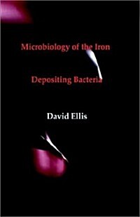 Microbiology of the Iron - Depositing Bacteria (Hardcover)