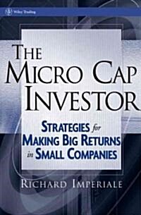 The Micro Cap Investor: Strategies for Making Big Returns in Small Companies (Hardcover)