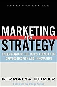 Marketing as Strategy: Understanding the CEOs Agenda for Driving Growth and Innovation (Hardcover)