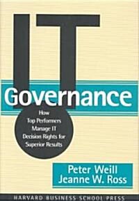 It Governance: How Top Performers Manage It Decision Rights for Superior Results (Hardcover)