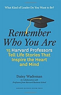 Remember Who You Are: Life Stories That Inspire the Heart and Mind (Hardcover)