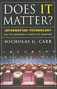 [중고] Does It Matter?: Information Technology and the Corrosion of Competitive Advantage (Hardcover)