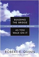 Building the Bridge as You Walk on It: A Guide for Leading Change (Hardcover)